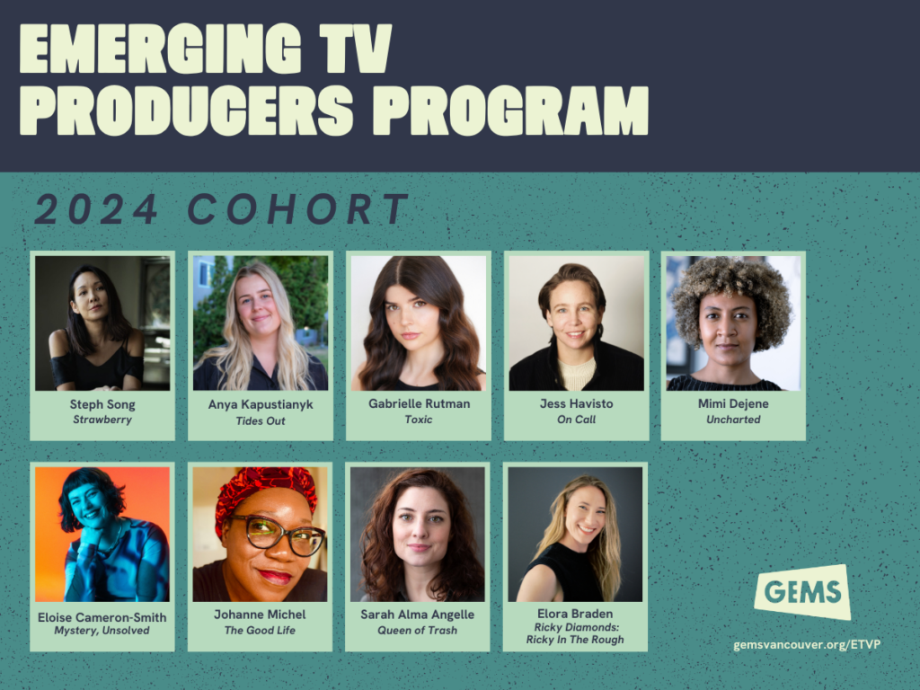 A promotional graphic to announce the participants of the 2024 Emerging TV Producers Program. The participants are listed with their headshot, name, and project. Steph Song - Strawberry, Anya Kapustianyk - Tides Out, Gabrielle Rutman - Toxic, Jess Havisto - On Call, Mimi Dejene - Uncharted, Eloise Cameron-Smith - Mystery, Unsolved, Johanne Michel - The Good Life, Sarah Alma Angelle - Queen of Trash, Elora Braden - Ricky Diamonds: Ricky In The Rough.